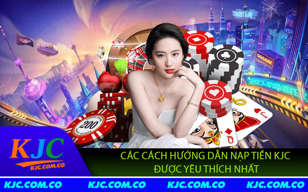 Hướng Dẫn Nạp Tiền KJC - Nạp Tiền Dễ Dàng, An Toàn Tối Ưu