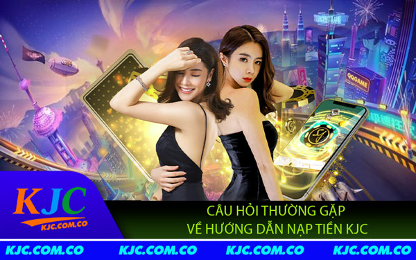 Hướng Dẫn Nạp Tiền KJC - Nạp Tiền Dễ Dàng, An Toàn Tối Ưu