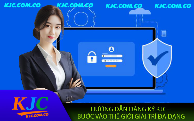 Hướng Dẫn Đăng Ký KJC - Bước Vào Thế Giới Giải Trí Đa Dạng
