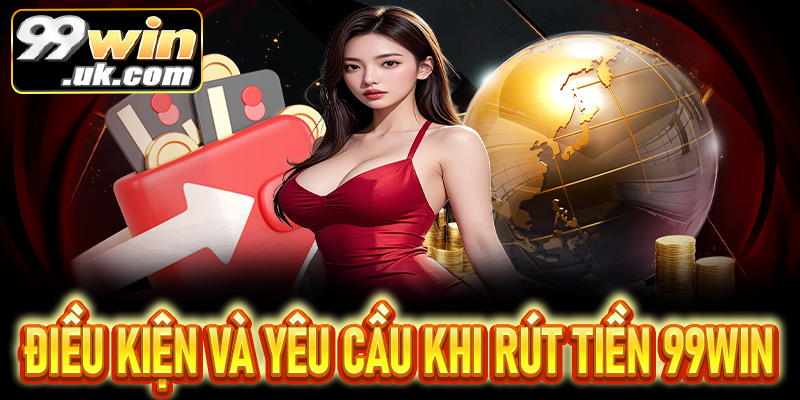 Hướng dẫn rút tiền 99Win chi tiết – Nhanh chóng, an toàn  - 99win.uk.com