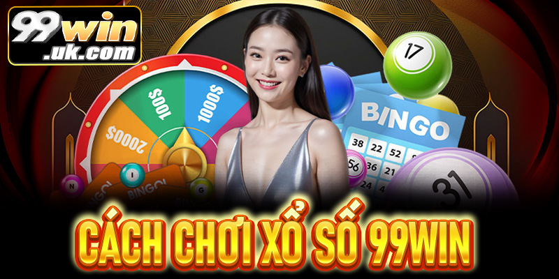 Xổ số 99Win: Hướng dẫn chi tiết, lợi ích và kinh nghiệm chơi - 99win.uk.com