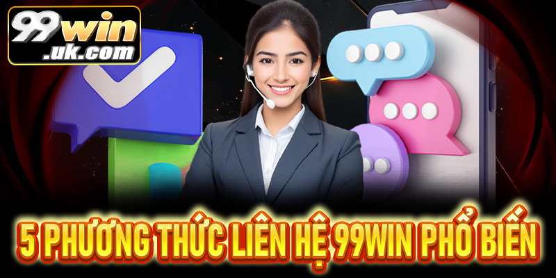 5 cách liên hệ 99win hiệu quả nhất mà bạn không nên bỏ lỡ - 99win.uk.com