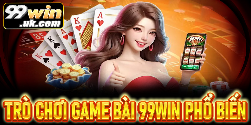 Game bài 99win – lựa chọn số 1 cho dân chơi bài chuyên nghiệp - 99win.uk.com