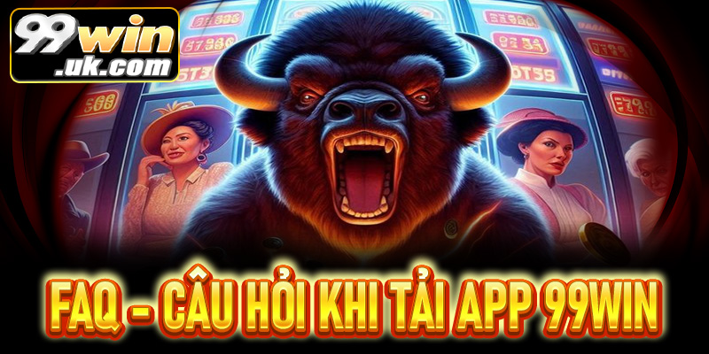 Tải app 99win - Cá cược nhanh với trải nghiệm mượt mà trên mọi thiết bị - 99win.uk.com