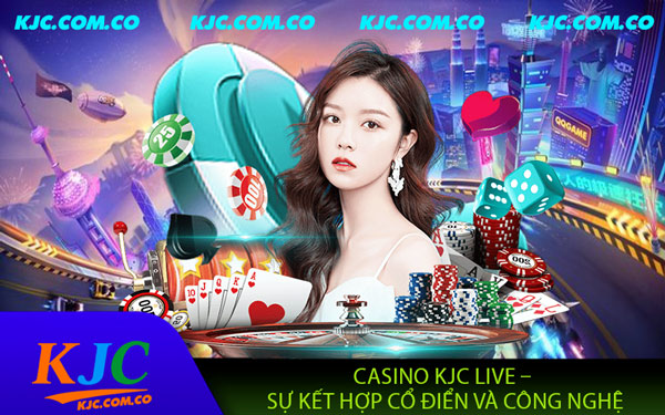 Casino KJC – Sòng Bạc Online Hàng Đầu Hiện Nay