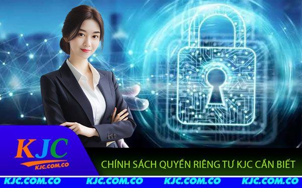 Quyền Riêng Tư KJC - Giữ An Toàn Dữ Liệu Người Chơi