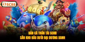 Bắn Cá SC88 - Khám Phá Thế Giới Đại Dương Tuyệt Vời