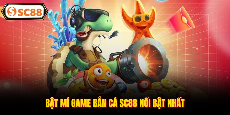 Bắn Cá SC88 - Khám Phá Thế Giới Đại Dương Tuyệt Vời