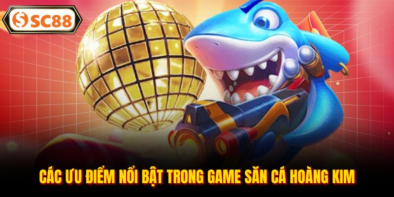 Bắn Cá Hoàng Kim - Siêu Phẩm Săn Cá Đỉnh Cao Không Bỏ Lỡ