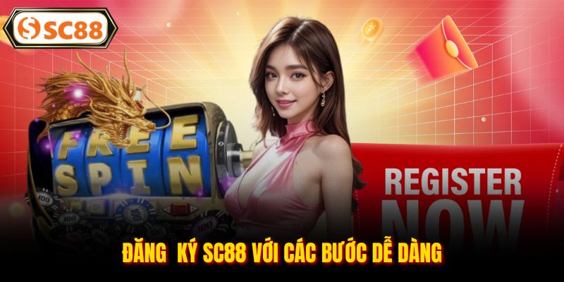 Đăng Ký SC88 - Thao Tác Tạo Tài Khoản Đơn Giản An Toàn