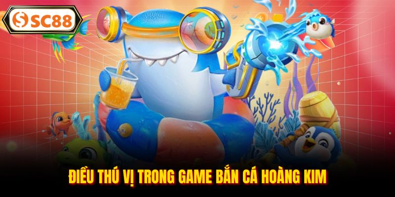 Bắn Cá Hoàng Kim - Siêu Phẩm Săn Cá Đỉnh Cao Không Bỏ Lỡ