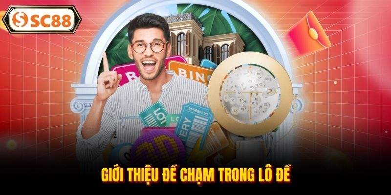 Đề Chạm Là Gì - Thông Tin Và Kinh Nghiệm Chọn Số Chuẩn