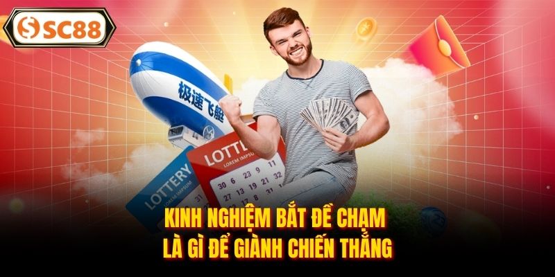 Đề Chạm Là Gì - Thông Tin Và Kinh Nghiệm Chọn Số Chuẩn