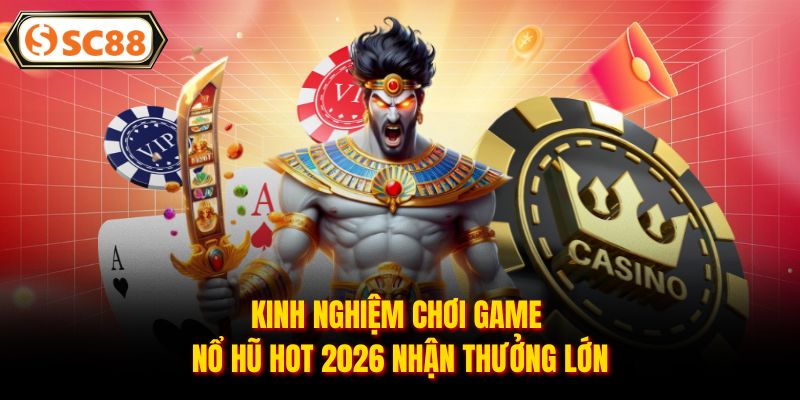 Top Game Nổ Hũ Hot 2026 Tại Nhà Cái SC88 Không Thể Bỏ Lỡ