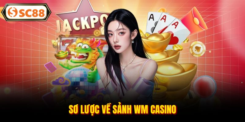Sảnh WM Casino - Sân Chơi Trực Tuyến Sang Trọng Ngay Tại SC88