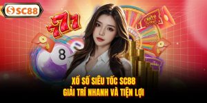 Xổ Số SC88 - Cơ Hội Đổi Vận Trong Từng Lượt Tham Gia