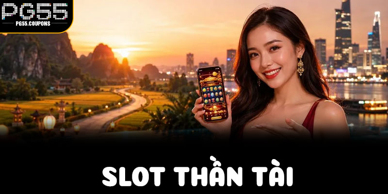 Kinh Nghiệm Chơi Slot Thần Tài Tại PG55 – Từ Người Mới Đến Trúng Thường Xuyên - 99win.uk.com