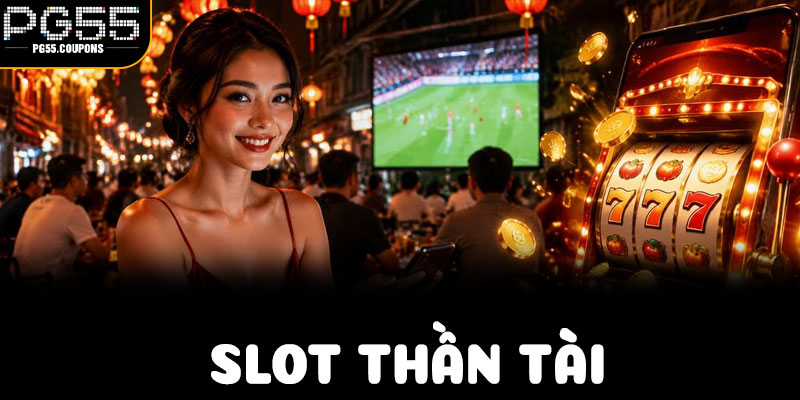Kinh Nghiệm Chơi Slot Thần Tài Tại PG55 – Từ Người Mới Đến Trúng Thường Xuyên - 99win.uk.com